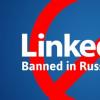 Roskomnadzor LinkedIn'i engellemeye başladı